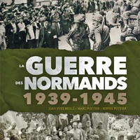 Les Normands dans la grande guerre 1939 – 1945